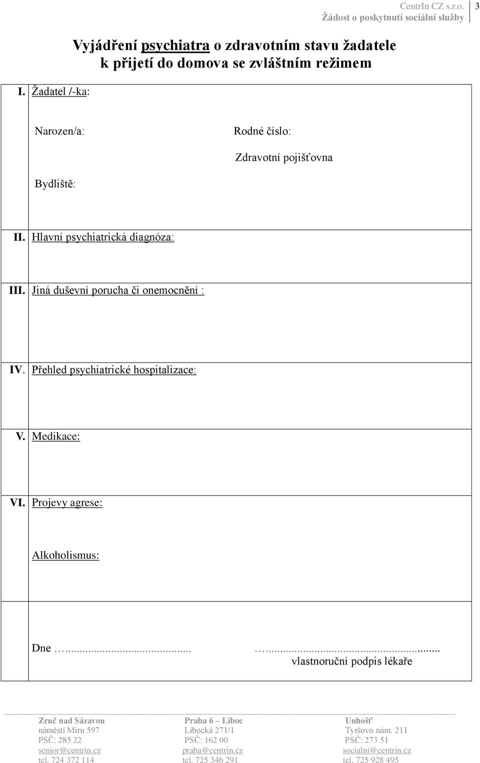 Hlavní psychiatrická diagnóza: III. Jiná duševní porucha či onemocnění : IV.