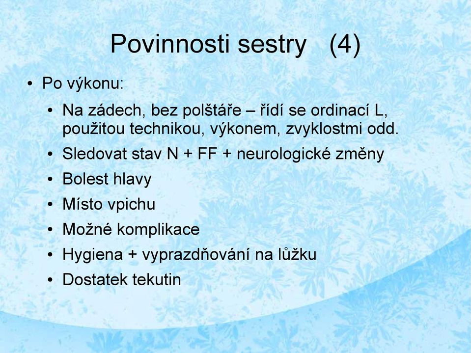 Sledovat stav N + FF + neurologické změny Bolest hlavy Místo