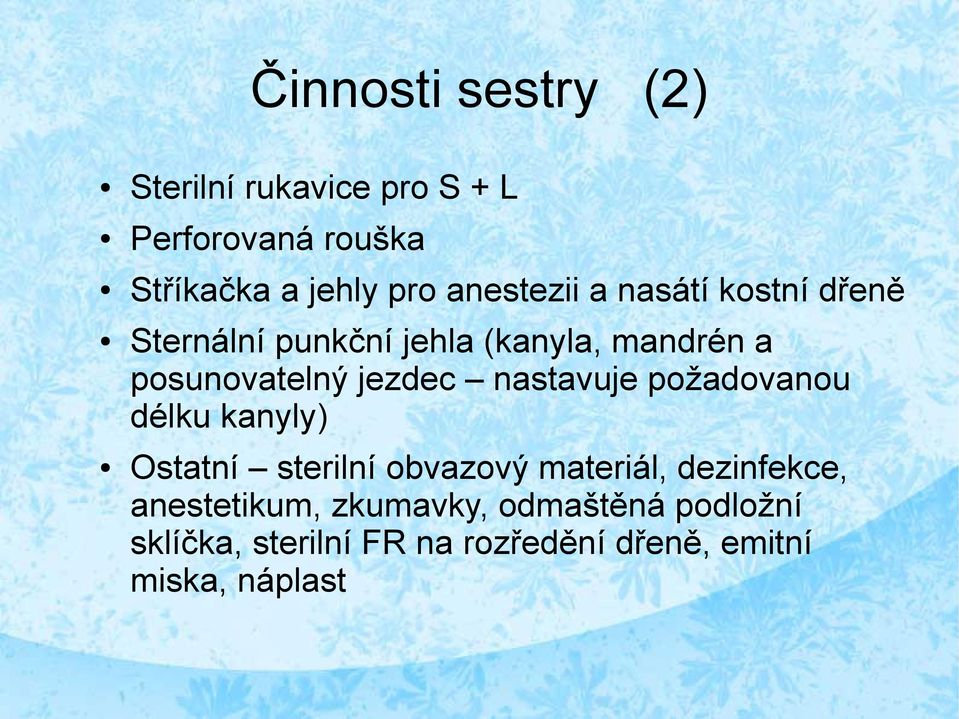 jezdec nastavuje požadovanou délku kanyly) Ostatní sterilní obvazový materiál, dezinfekce,