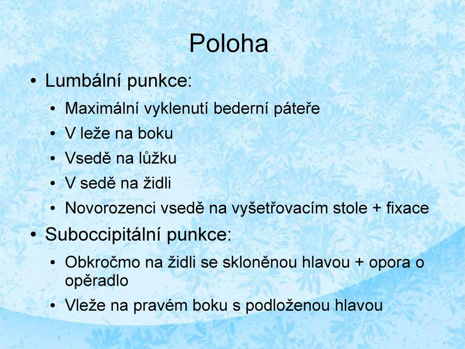 vyšetřovacím stole + fixace Suboccipitální punkce: Obkročmo na židli