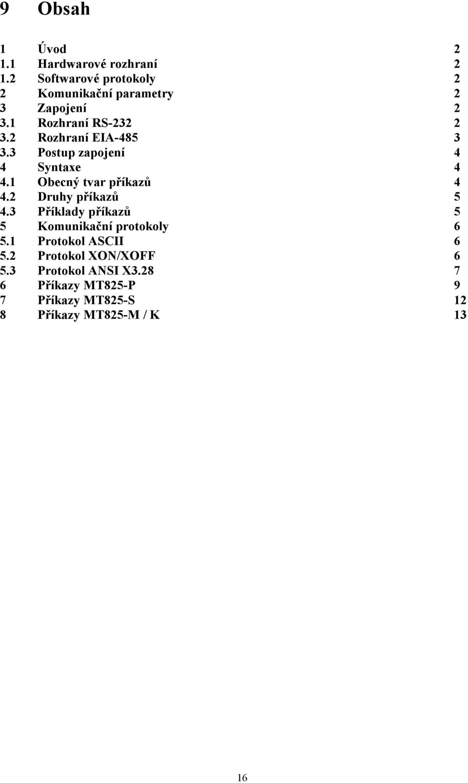 2 Rozhraní EIA-485 3 3.3 Postup zapojení 4 4 Syntaxe 4 4.1 Obecný tvar příkazů 4 4.2 Druhy příkazů 5 4.