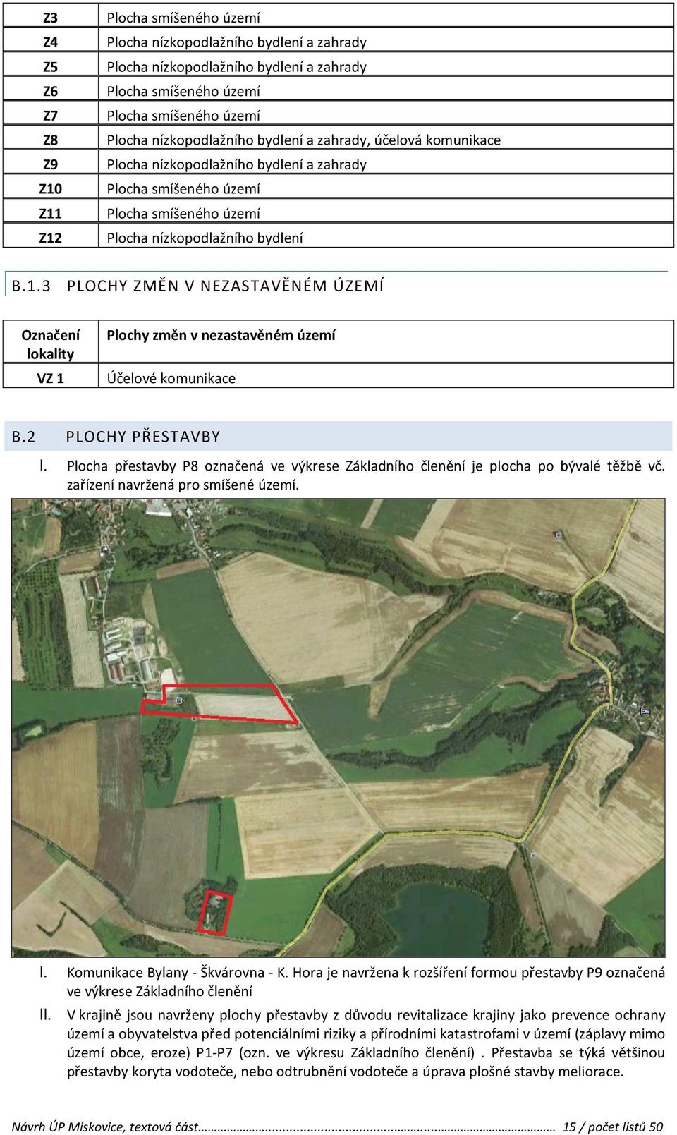 3 PLOCHY ZMĚN V NEZASTAVĚNÉM ÚZEMÍ Označení lokality VZ 1 Plochy změn v nezastavěném území Účelové komunikace B.2 PLOCHY PŘESTAVBY I.
