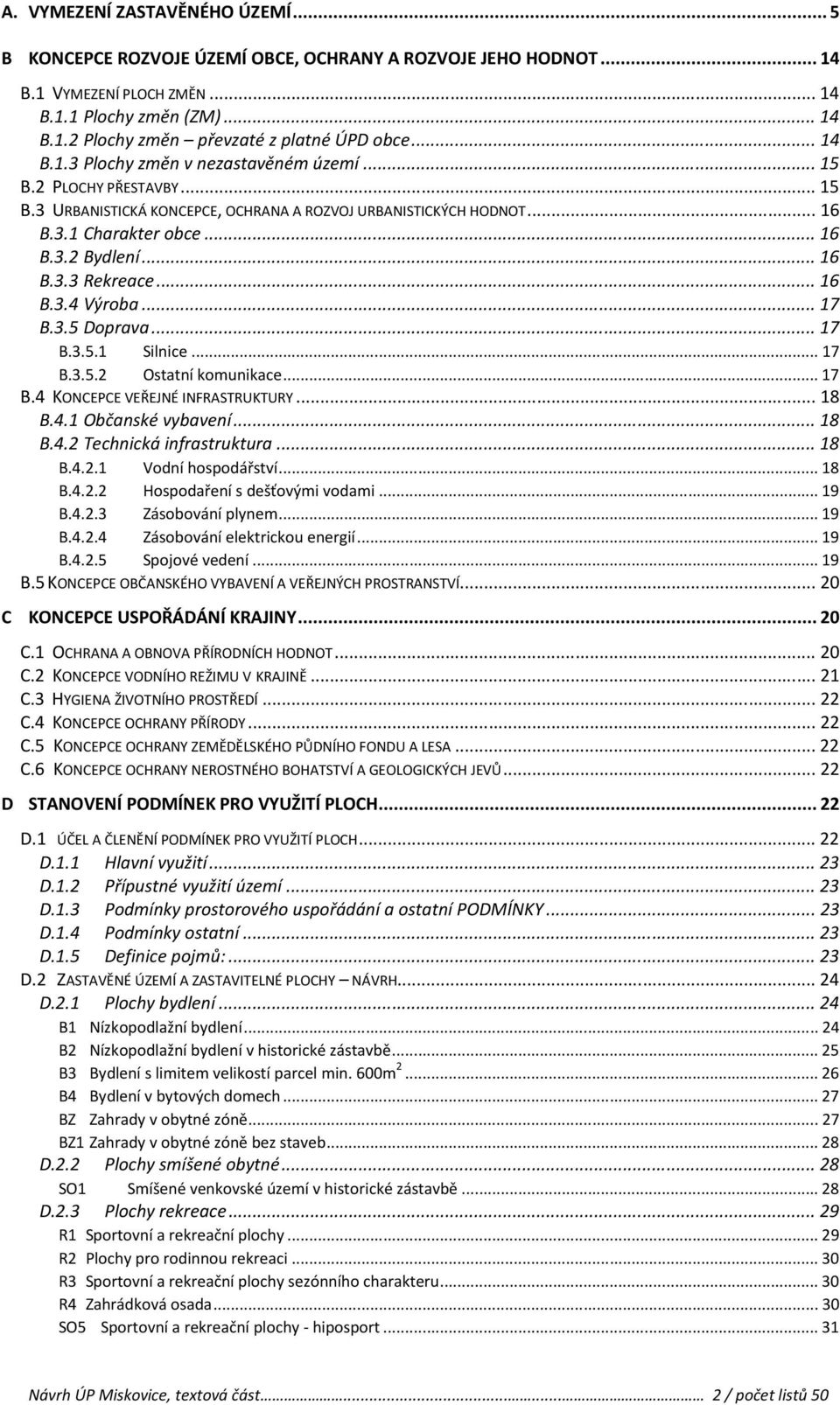 .. 16 B.3.4 Výroba... 17 B.3.5 Doprava... 17 B.3.5.1 Silnice... 17 B.3.5.2 Ostatní komunikace... 17 B.4 KONCEPCE VEŘEJNÉ INFRASTRUKTURY... 18 B.4.1 Občanské vybavení... 18 B.4.2 Technická infrastruktura.