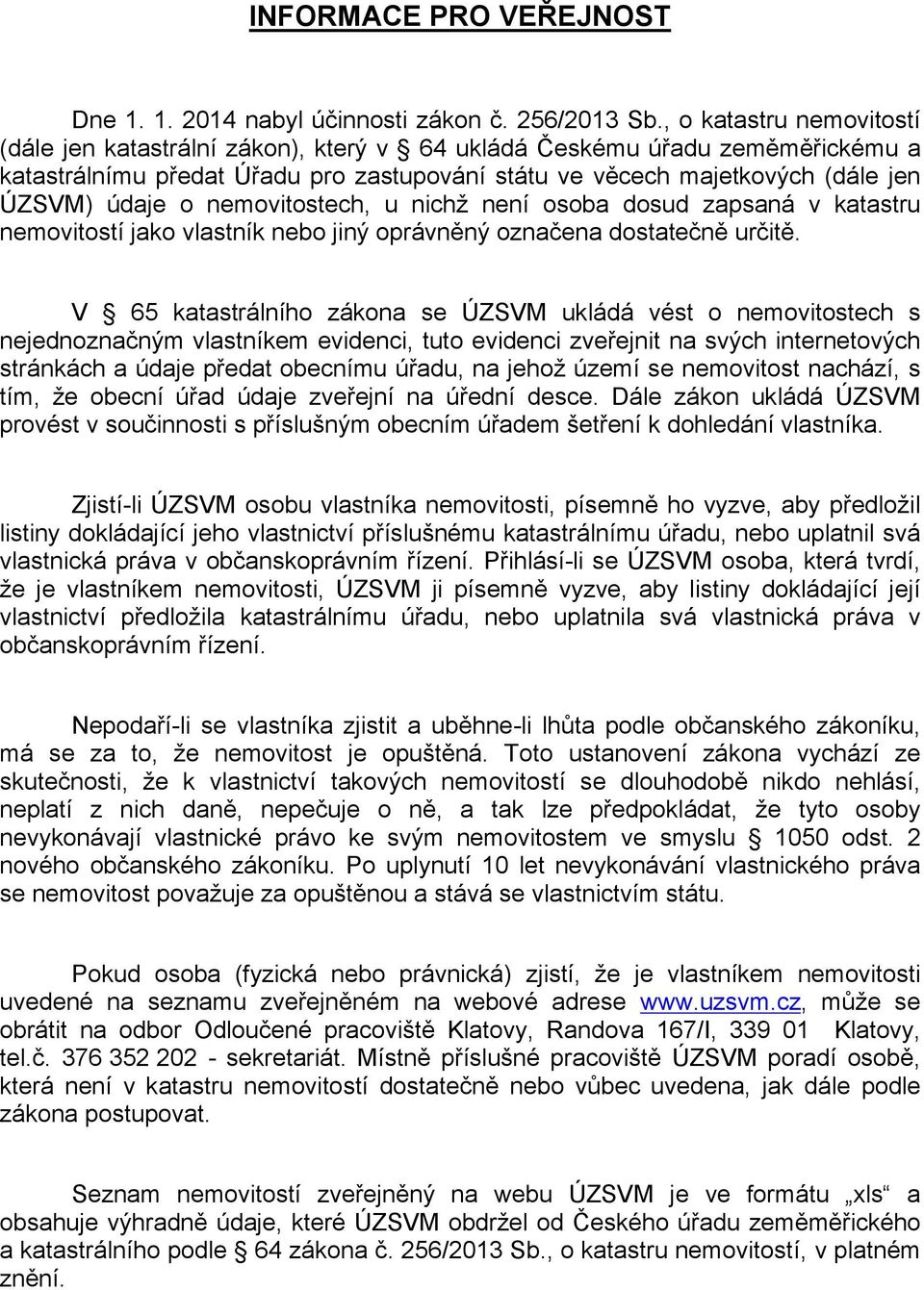 nemovitostech, u nichž není osoba dosud zapsaná v katastru nemovitostí jako vlastník nebo jiný oprávněný označena dostatečně určitě.