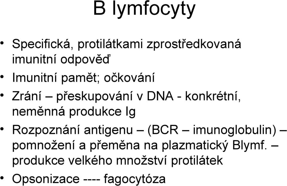 produkce Ig Rozpoznání antigenu (BCR imunoglobulin) pomnožení a přeměna na