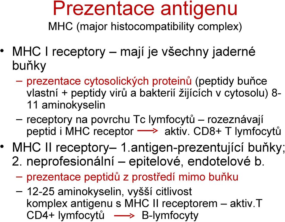 i MHC receptor aktiv. CD8+ T lymfocytů MHC II receptory 1.antigen-prezentující buňky; 2. neprofesionální epitelové, endotelové b.