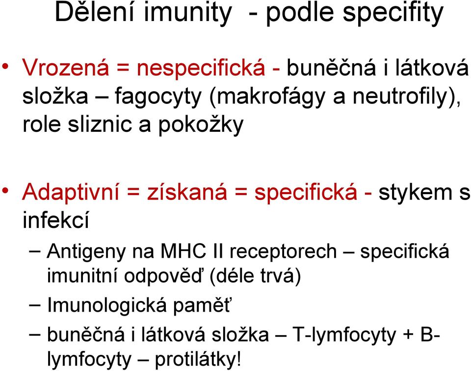 specifická - stykem s infekcí Antigeny na MHC II receptorech specifická imunitní