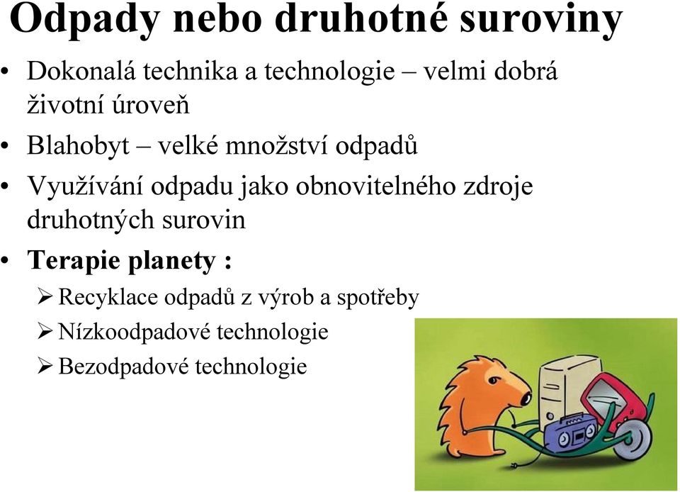 jako obnovitelného zdroje druhotných surovin Terapie planety :