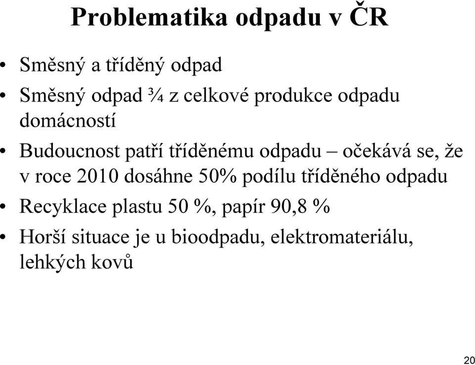 že v roce 2010 dosáhne 50% podílu tříděného odpadu Recyklace plastu 50 %,