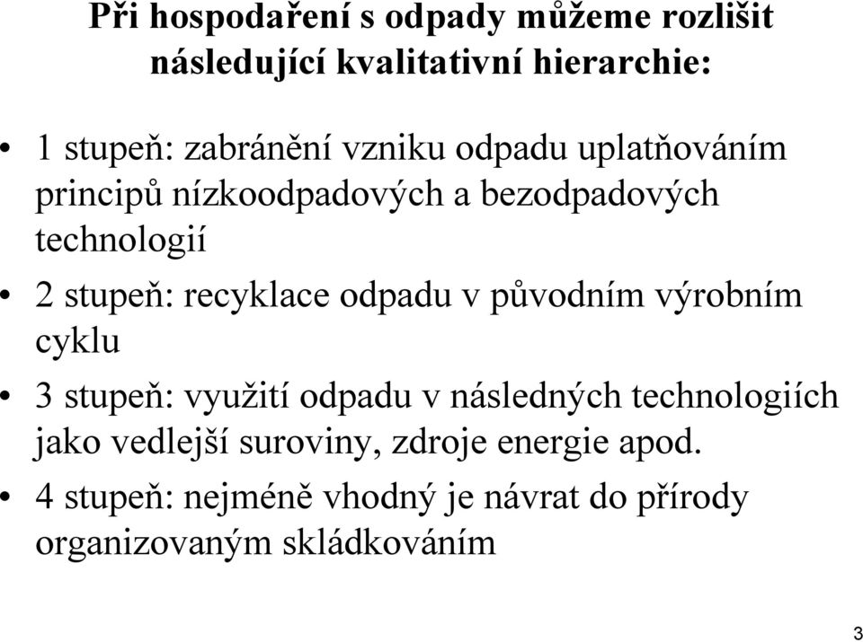 odpadu v původním výrobním cyklu 3 stupeň: využití odpadu v následných technologiích jako vedlejší
