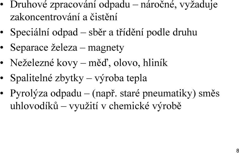 Neželezné kovy měď, olovo, hliník Spalitelné zbytky výroba tepla