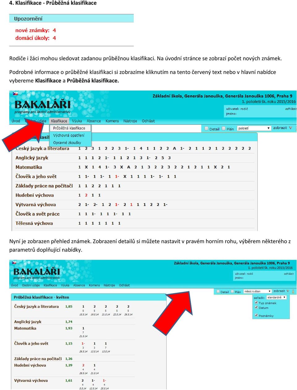 Podrobné informace o průběžné klasifikaci si zobrazíme kliknutím na tento červený text nebo v hlavní nabídce