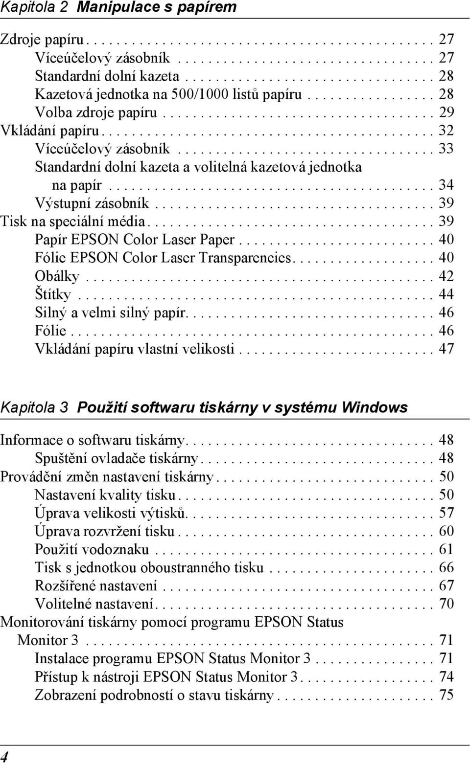................................. Standardní dolní kazeta a volitelná kazetová jednotka na papír........................................... Výstupní zásobník..................................... Tisk na speciální média.