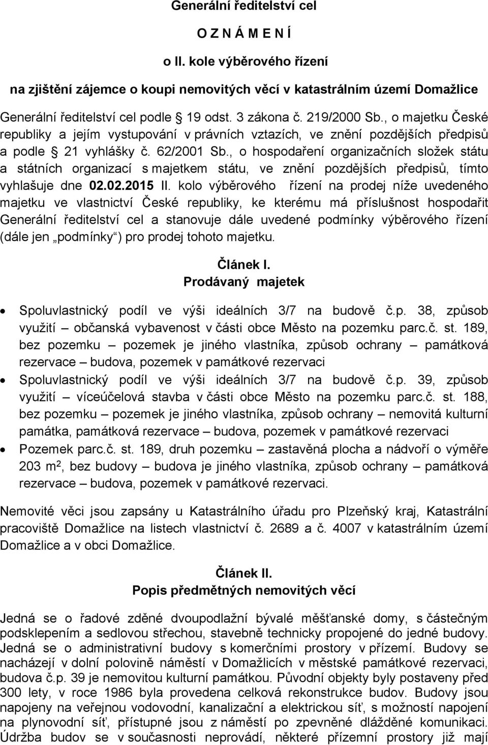 , o hospodaření organizačních složek státu a státních organizací s majetkem státu, ve znění pozdějších předpisů, tímto vyhlašuje dne 02.02.2015 II.