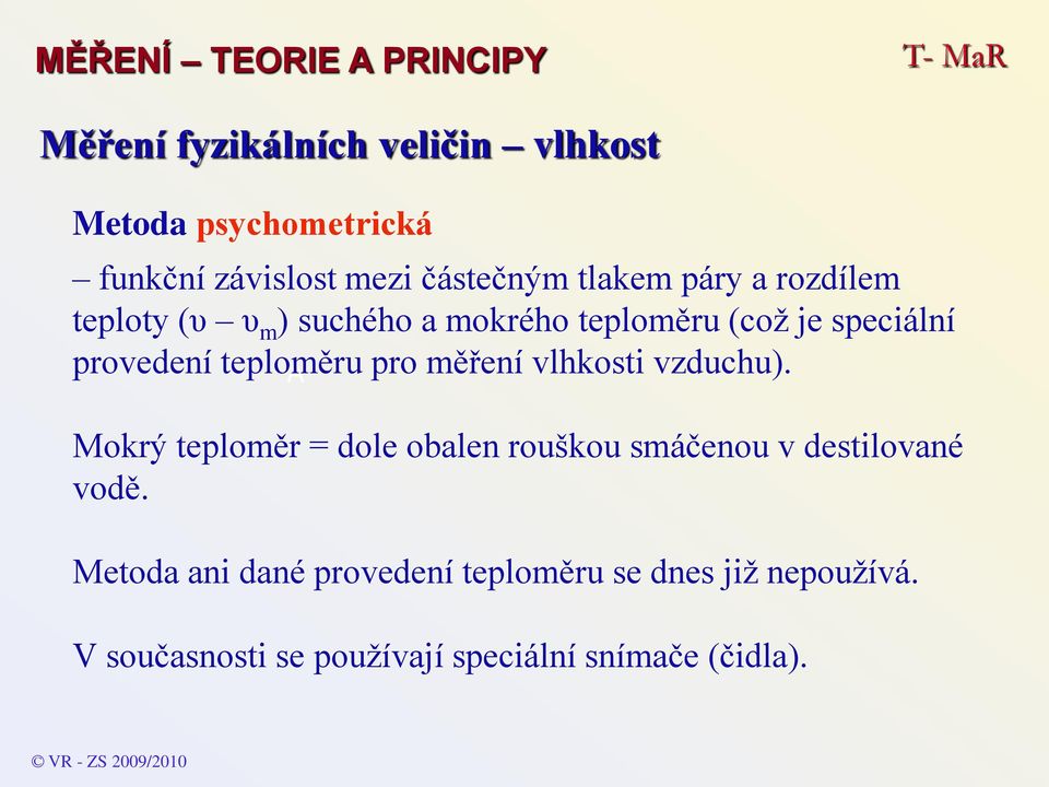 vzduchu). Mokrý teploměr = dole obalen rouškou smáčenou v destilované vodě.