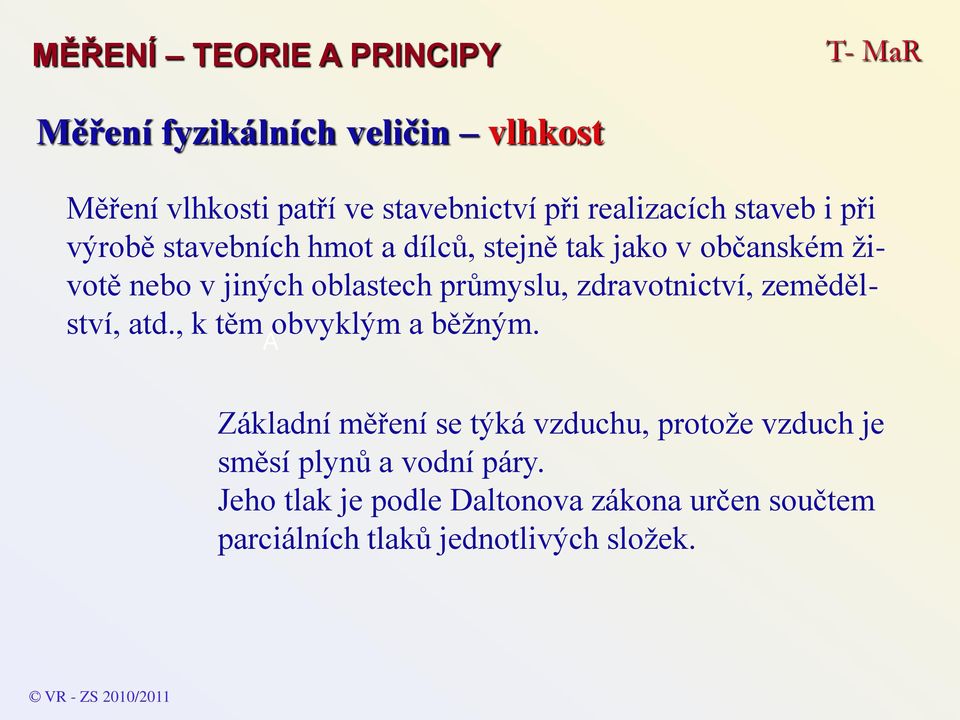 , k těm obvyklým a běžným. Základní měření se týká vzduchu, protože vzduch je směsí plynů a vodní páry.