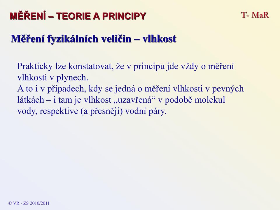 to i v případech, kdy se jedná o měření vlhkosti v pevných