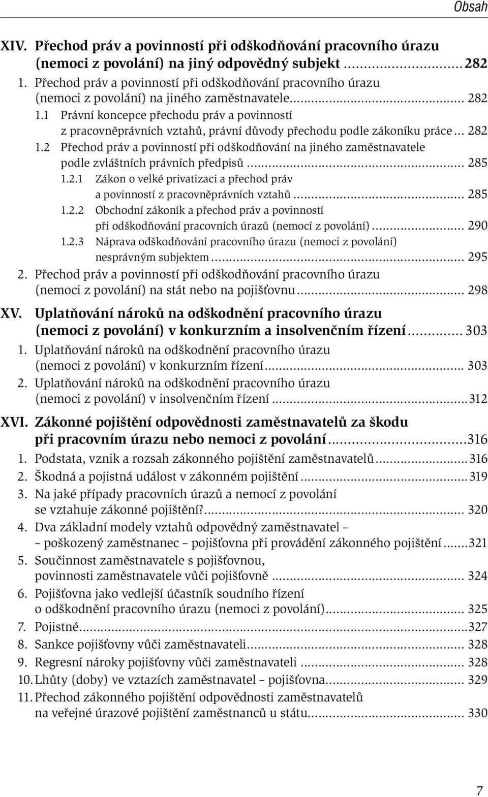 1 Právní koncepce přechodu práv a povinností z pracovněprávních vztahů, právní důvody přechodu podle zákoníku práce... 282 1.