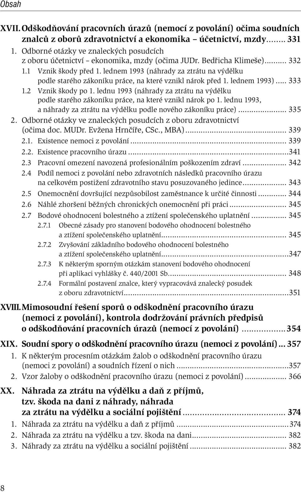 lednem 1993 (náhrady za ztrátu na výdělku podle starého zákoníku práce, na které vznikl nárok před 1. lednem 1993)... 333 1.2 Vznik škody po 1.