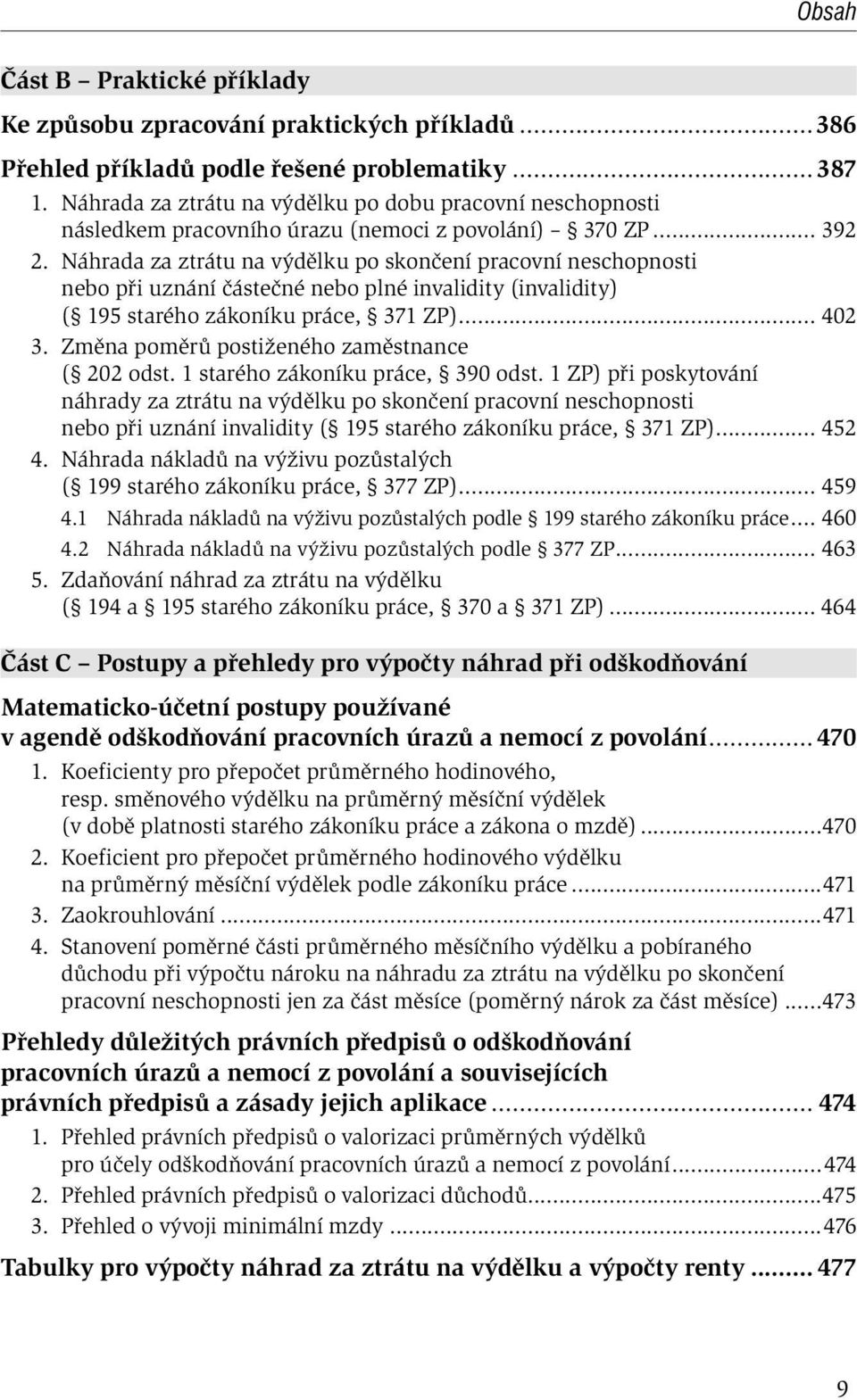 Náhrada za ztrátu na výdělku po skončení pracovní neschopnosti nebo při uznání částečné nebo plné invalidity (invalidity) ( 195 starého zákoníku práce, 371 ZP)... 402 3.