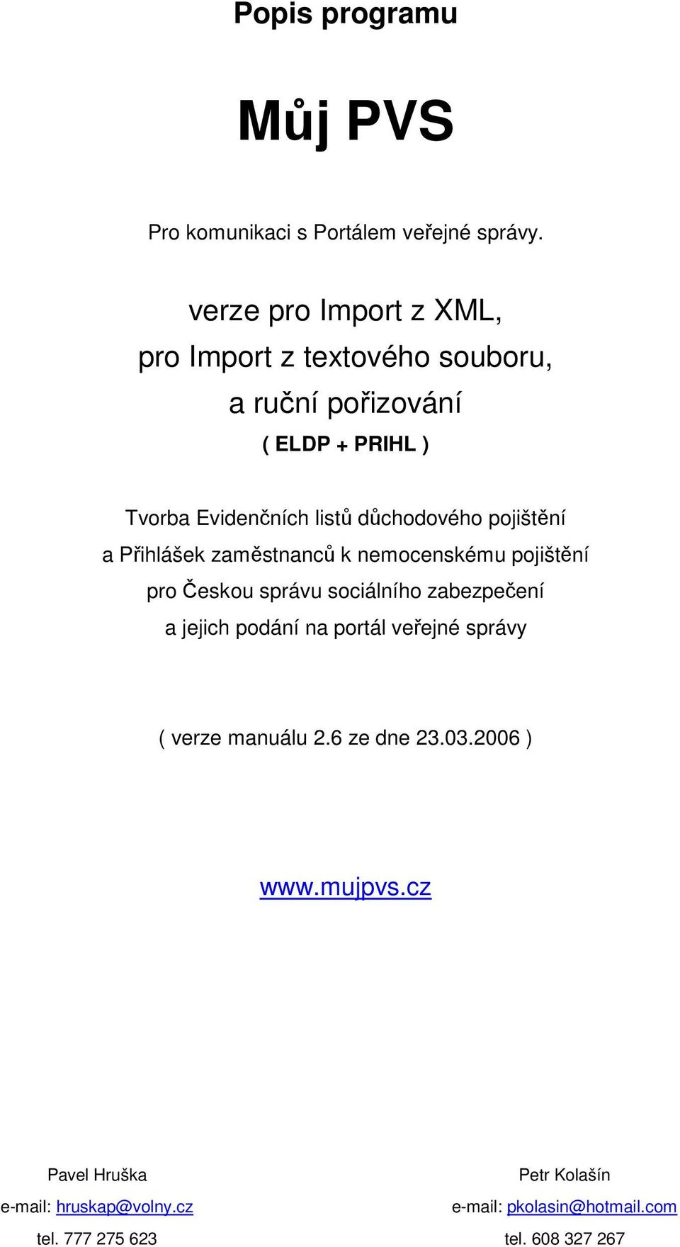 důchodového pojištění a Přihlášek zaměstnanců k nemocenskému pojištění pro Českou správu sociálního zabezpečení a jejich