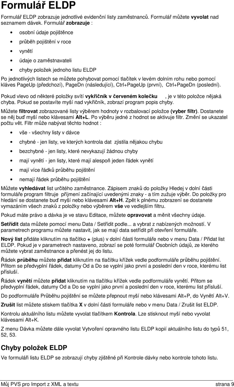 dolním rohu nebo pomocí kláves PageUp (předchozí), PageDn (následující), Ctrl+PageUp (první), Ctrl+PageDn (poslední).