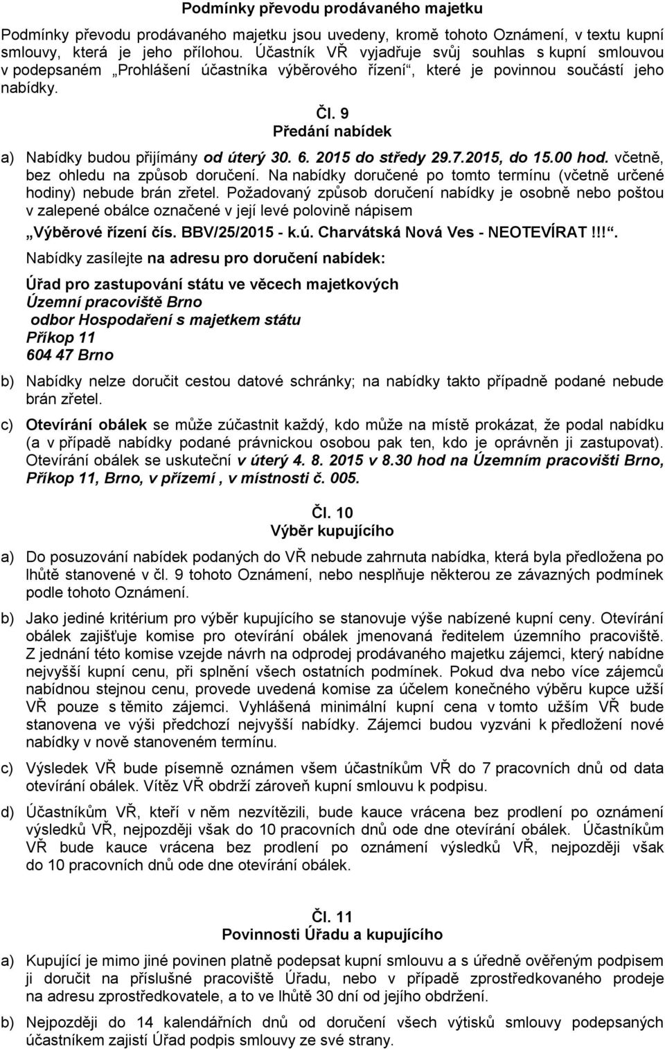 9 Předání nabídek a) Nabídky budou přijímány od úterý 30. 6. 2015 do středy 29.7.2015, do 15.00 hod. včetně, bez ohledu na způsob doručení.