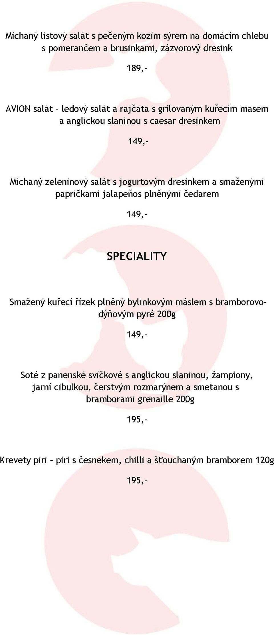 plněnými čedarem 149,- SPECIALITY Smažený kuřecí řízek plněný bylinkovým máslem s bramborovodýňovým pyré 200g 149,- Soté z panenské svíčkové s anglickou