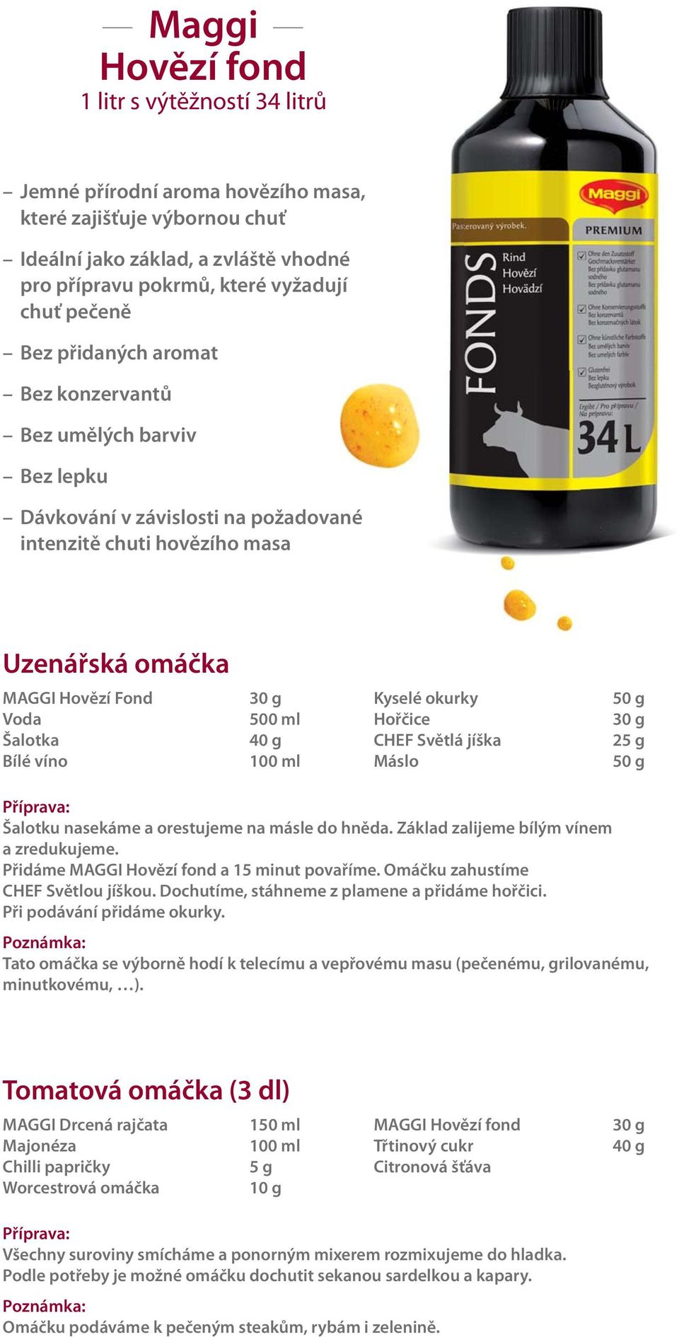 500 ml Hořčice 30 g Šalotka 40 g CHEF Světlá jíška 25 g Bílé víno 100 ml Máslo 50 g Šalotku nasekáme a orestujeme na másle do hněda. Základ zalijeme bílým vínem a zredukujeme.