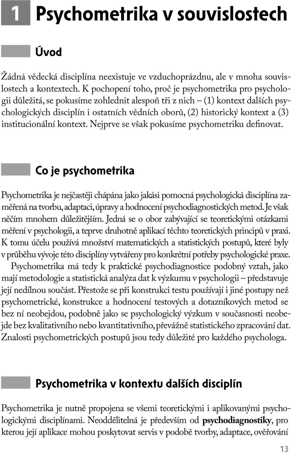 kontext a (3) institucionální kontext. Nejprve se však pokusíme psychometriku definovat.
