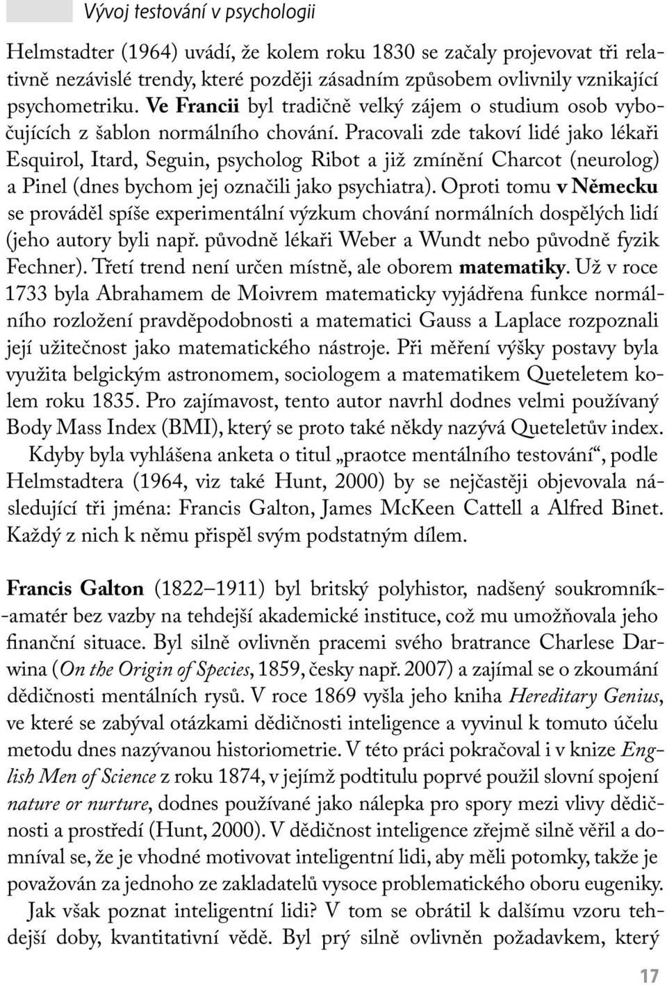 Pracovali zde takoví lidé jako lékaři Esquirol, Itard, Seguin, psycholog Ribot a již zmínění Charcot (neurolog) a Pinel (dnes bychom jej označili jako psychiatra).