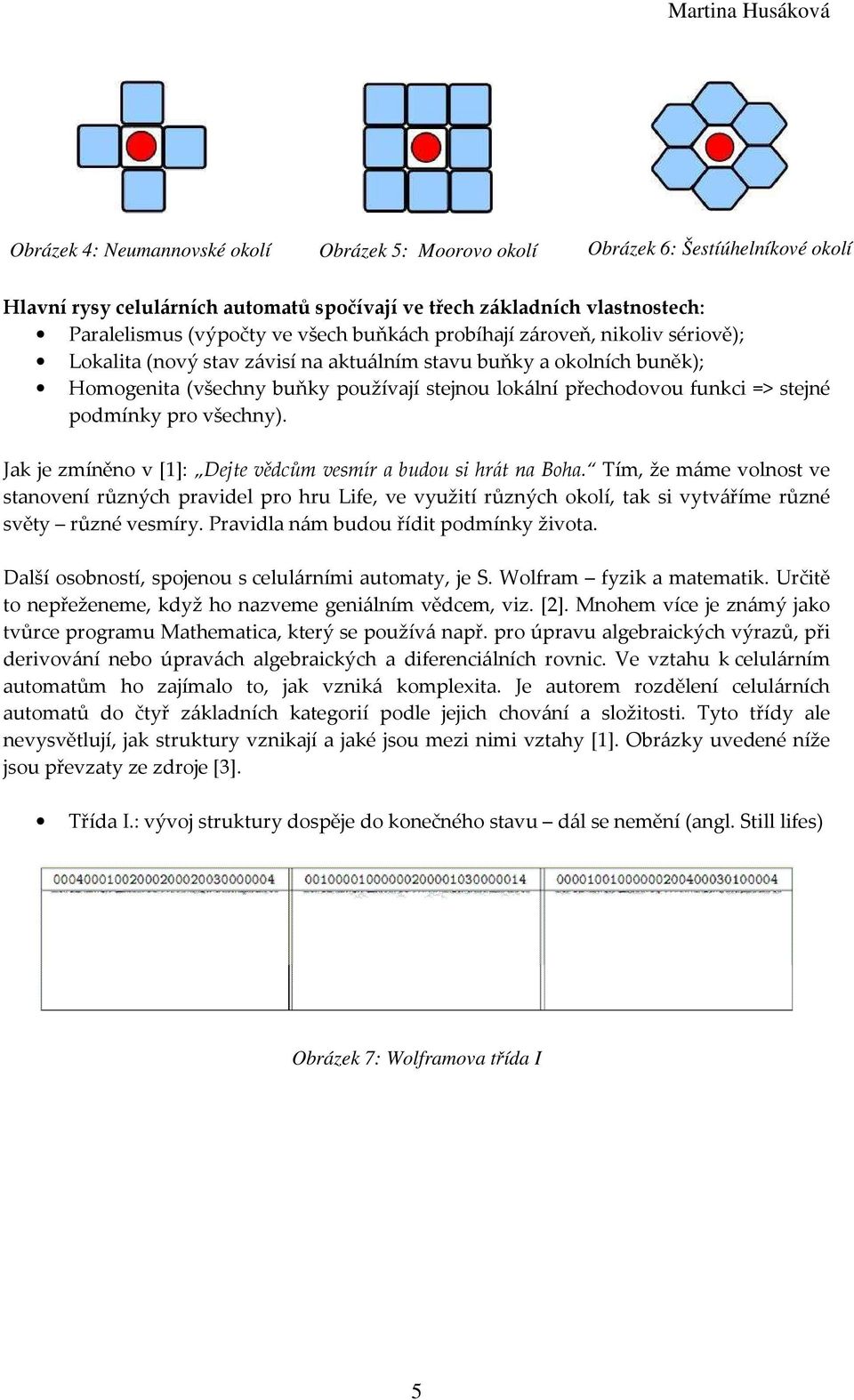 podmínky pro všechny). Jak je zmíněno v [1]: Dejte vědcům vesmír a budou si hrát na Boha.