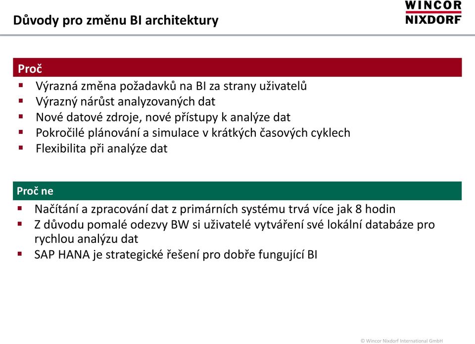 Flexibilita při analýze dat Proč ne Načítání a zpracování dat z primárních systému trvá více jak 8 hodin Z důvodu