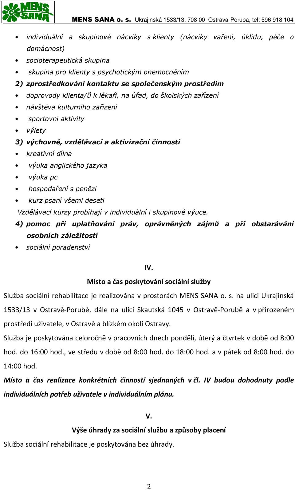 dílna výuka anglického jazyka výuka pc hospodaření s penězi kurz psaní všemi deseti Vzdělávací kurzy probíhají v individuální i skupinové výuce.