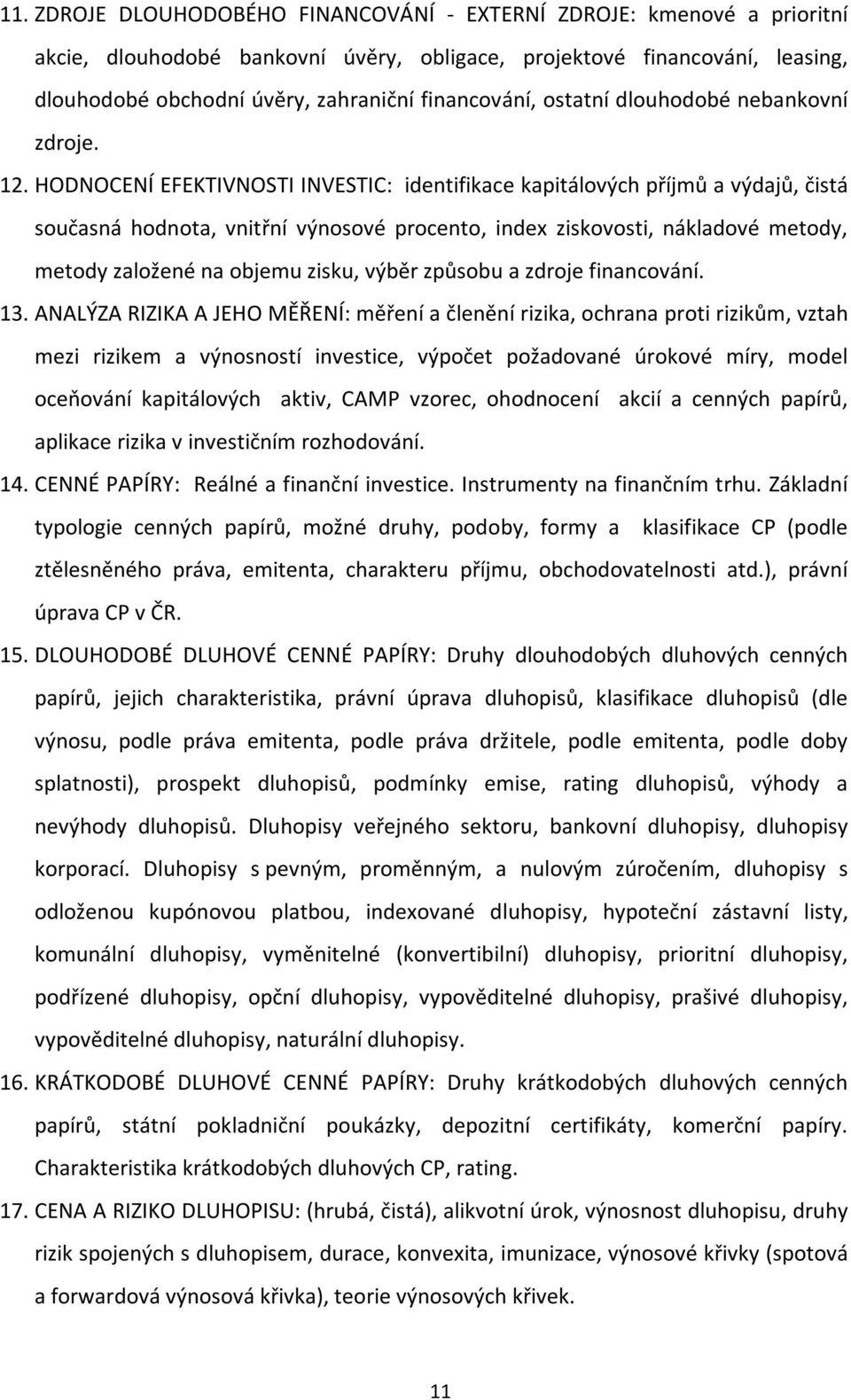 HODNOCENÍ EFEKTIVNOSTI INVESTIC: identifikace kapitálových příjmů a výdajů, čistá současná hodnota, vnitřní výnosové procento, index ziskovosti, nákladové metody, metody založené na objemu zisku,