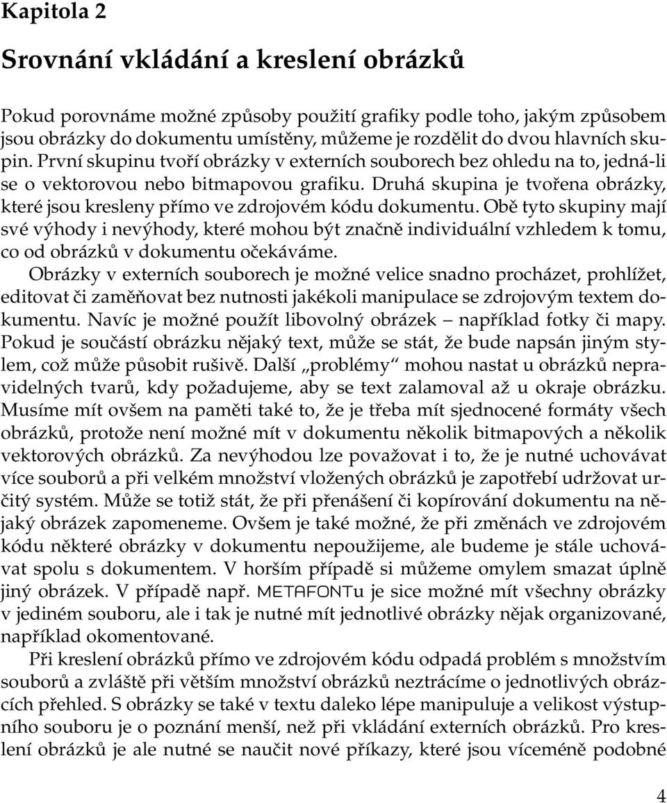 Druhá skupina je tvořena obrázky, které jsou kresleny přímo ve zdrojovém kódu dokumentu.