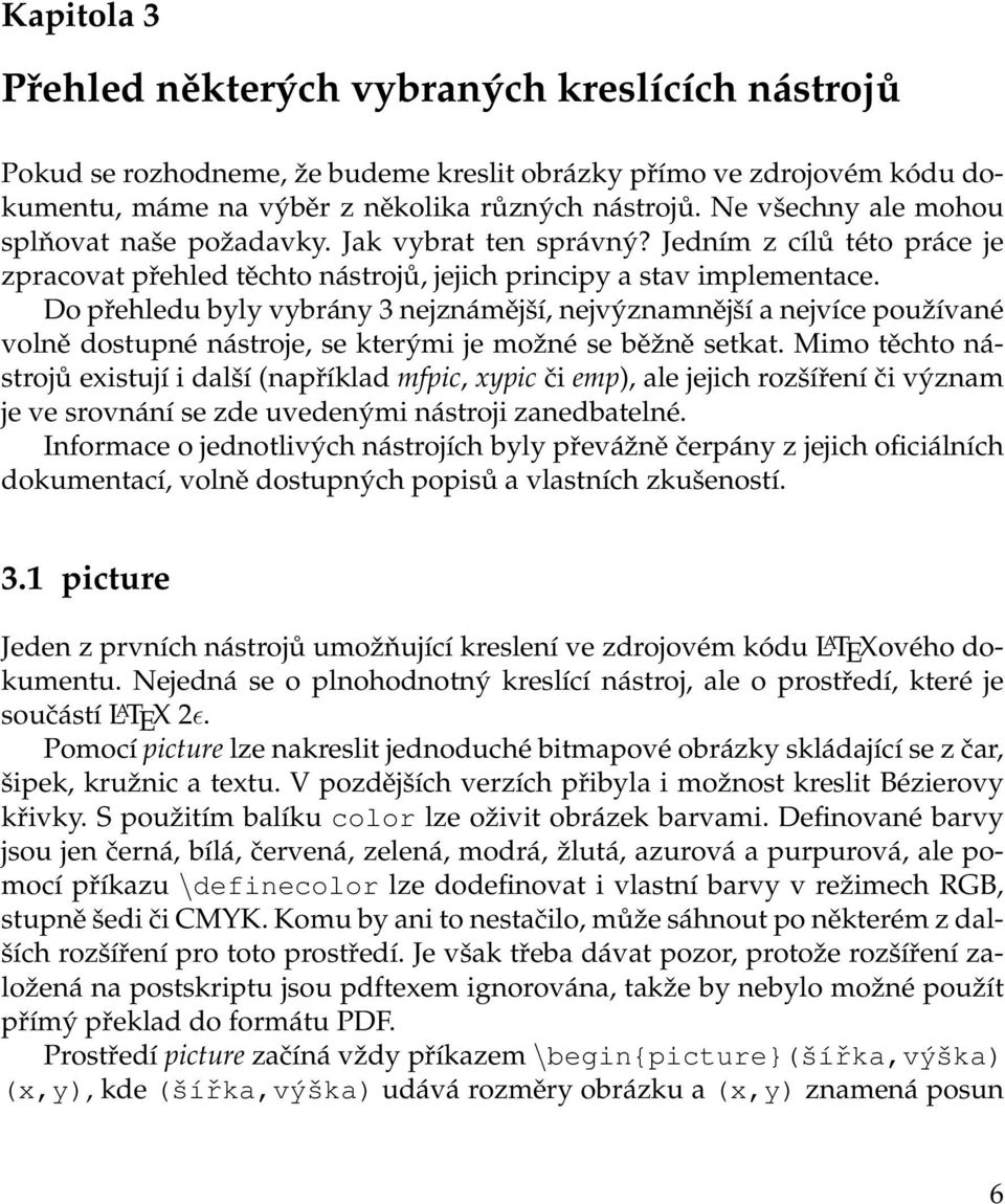 Do přehledu byly vybrány 3 nejznámější, nejvýznamnější a nejvíce používané volně dostupné nástroje, se kterými je možné se běžně setkat.