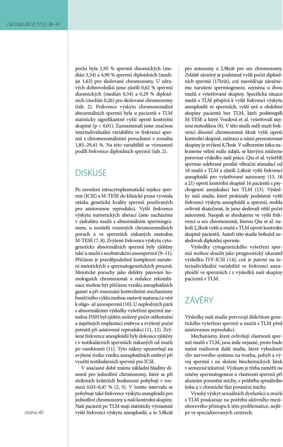 Frekvence výskytu chromozomálně abnormálních spermií byla u pacientů s TLM statisticky signifikantně vyšší oproti kontrolní skupině (p < 0,01).