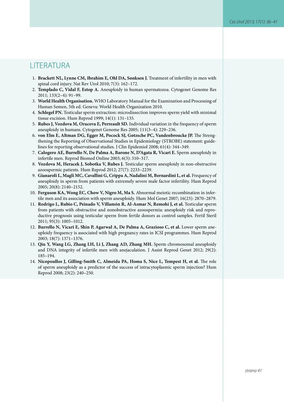 Geneva: World Health Organization 2010. 4. Schlegel PN. Testicular sperm extraction: microdissection improves sperm yield with minimal tissue excision. Hum Reprod 1999; 14(1): 131 135. 5.