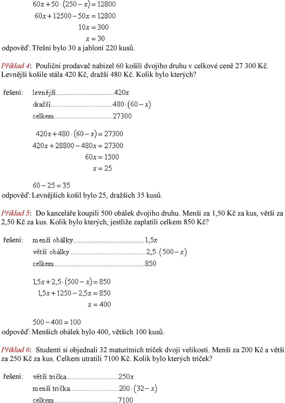 Příklad 5: Do kanceláře koupili 500 obálek dvojího druhu. Menší za 1,50 Kč za kus, větší za 2,50 Kč za kus.