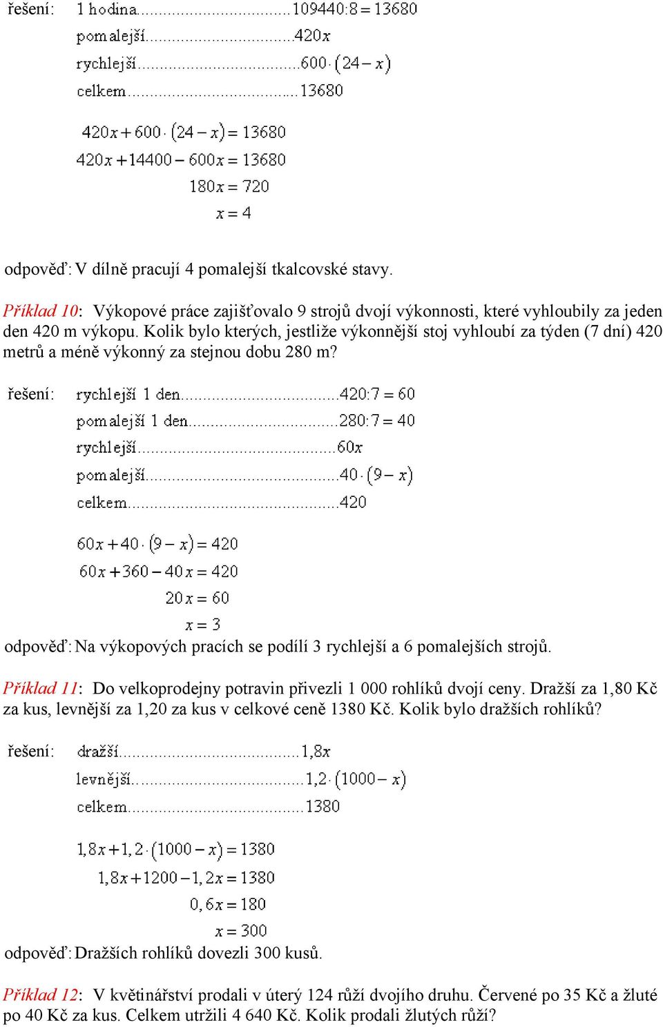 odpověď: Na výkopových pracích se podílí 3 rychlejší a 6 pomalejších strojů. Příklad 11: Do velkoprodejny potravin přivezli 1 000 rohlíků dvojí ceny.