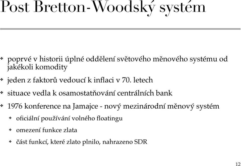 letech situace vedla k osamostatňování centrálních bank 1976 konference na Jamajce - nový