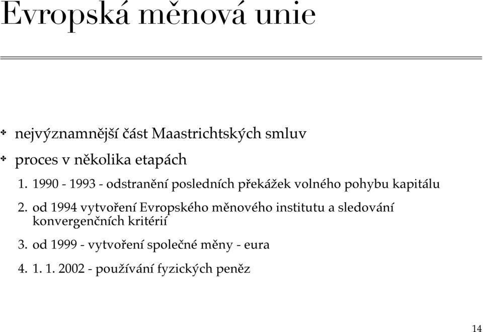 od 1994 vytvoření Evropského měnového institutu a sledování konvergenčních kritérií