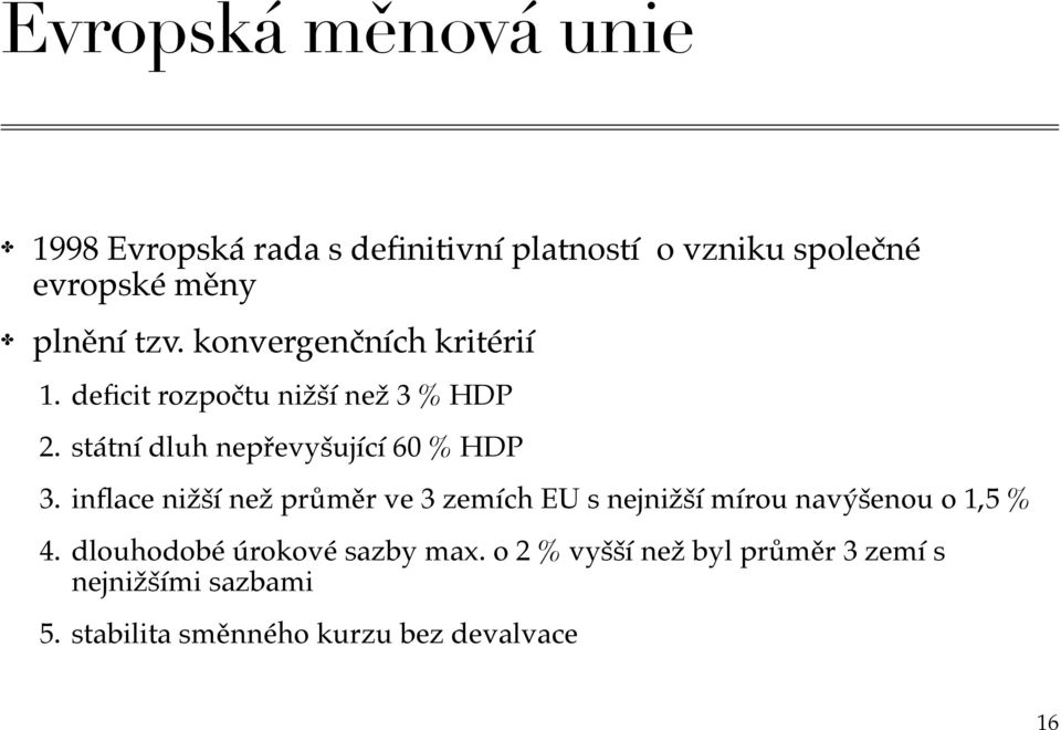 státní dluh nepřevyšující 60 % HDP 3.