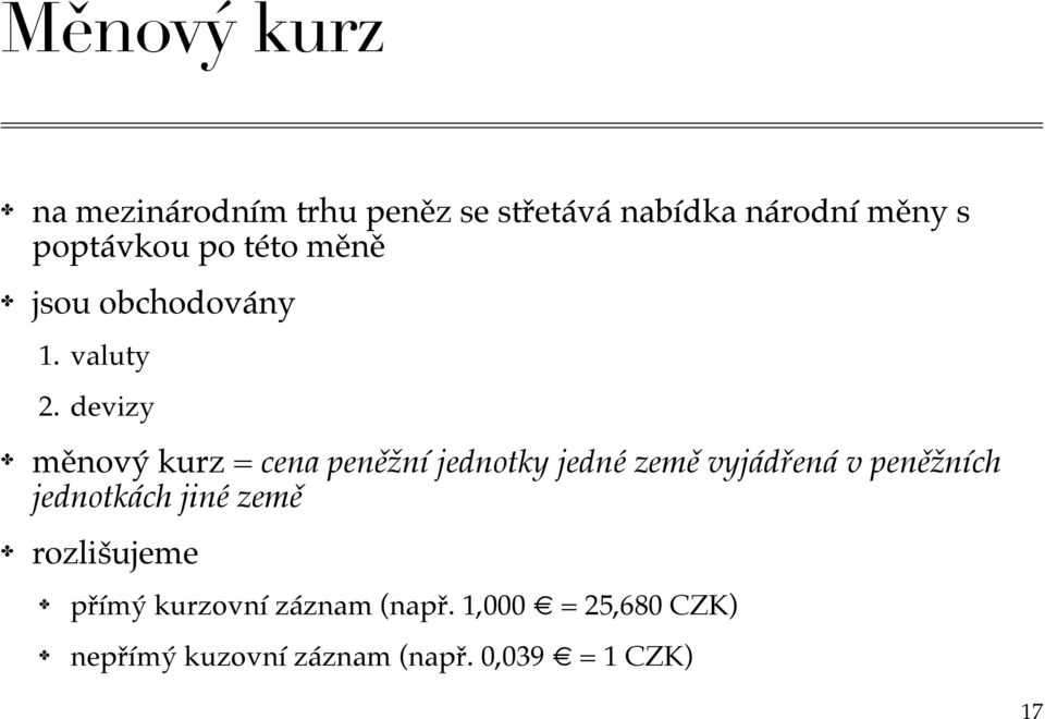 devizy měnový kurz = cena peněžní jednotky jedné země vyjádřená v peněžních