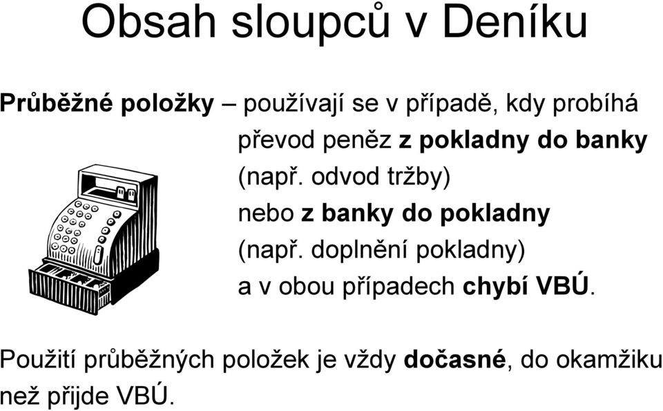 odvod tržby) nebo z banky do pokladny (např.