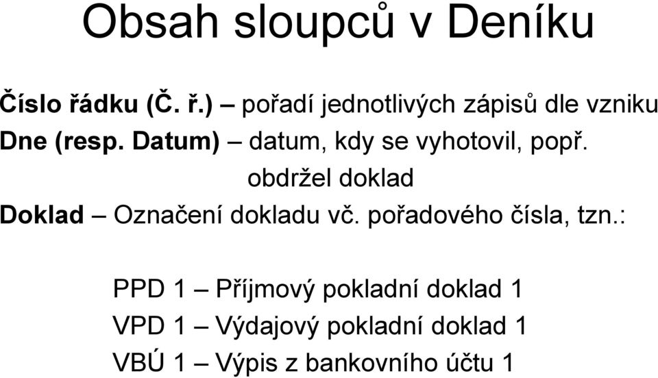 Datum) datum, kdy se vyhotovil, popř.