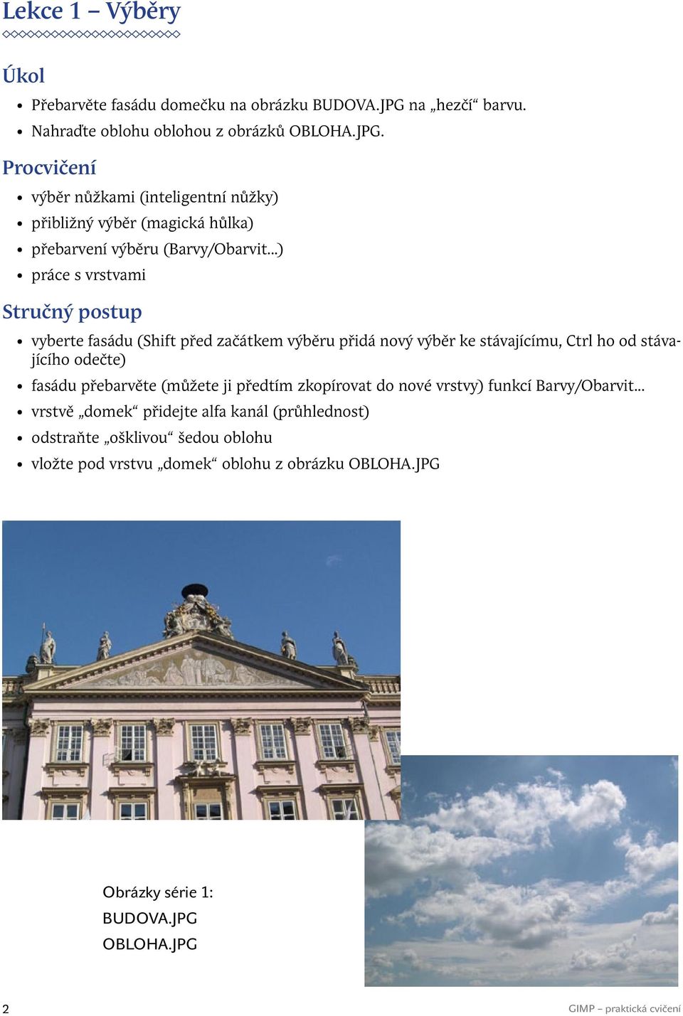 výběr nůžkami (inteligentní nůžky) přibližný výběr (magická hůlka) přebarvení výběru (Barvy/Obarvit.