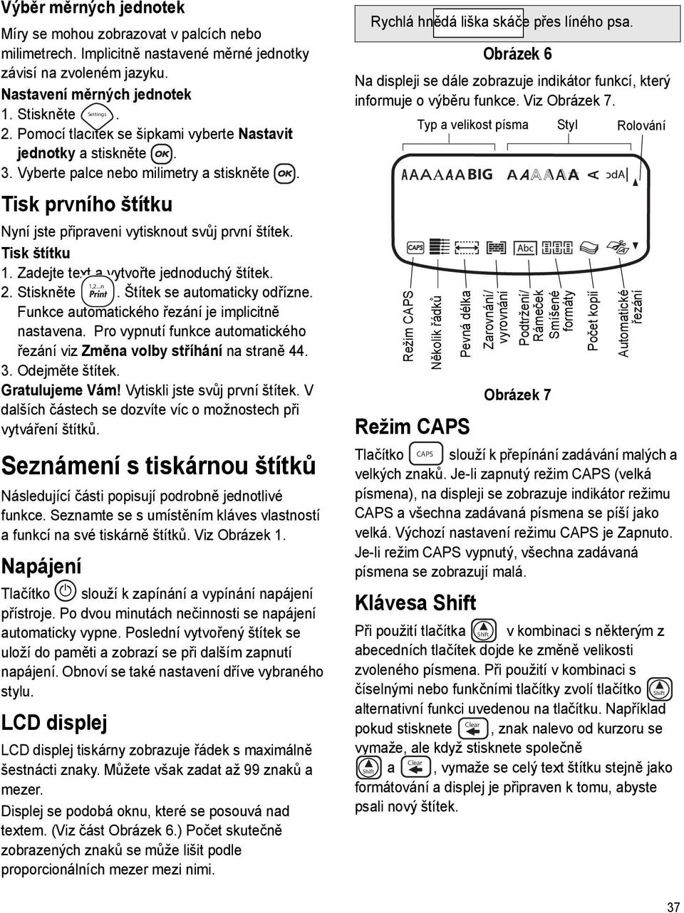 Zadejte text a vytvořte jednoduchý štítek. 1,2...n 2. Stiskněte. Štítek se automaticky odřízne. Funkce automatického řezání je implicitně nastavena.