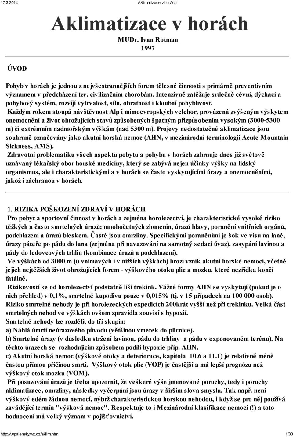 Každým rokem stoupá návštěvnost Alp i mimoevropských velehor, provázená zvýšeným výskytem onemocnění a život ohrožujících stavů způsobených špatným přizpůsobením vysokým (3000-5300 m) či extrémním